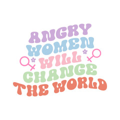 Angry Women Will Change The World