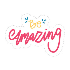 Be Amazing Sticker. Motivation Word Lettering Stickers
