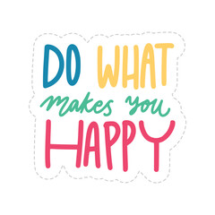 Do What Makes You Happy Sticker. Motivation Word Lettering Stickers