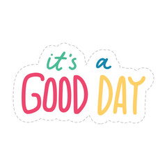 Its A Good Day Sticker. Motivation Word Lettering Stickers