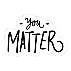 You Matter Sticker. Motivation Word Lettering Stickers