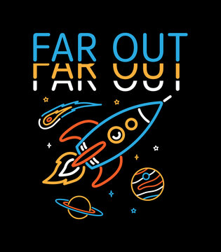 Vector space graphics with a rocket, planets, and far-out quote. Perfect for apparel graphics, posters, and other uses.