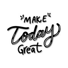 Make Today Great Sticker. Motivation Word Lettering Stickers