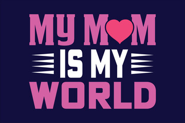 my mom is my world