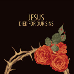 Vector Easter banner or greeting card with words Christ died for our sins, with a crown of thorns and roses