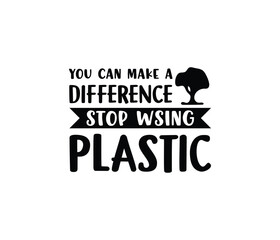 'You Can Make A Difference Stop Wising Plastic' Vector badge design for t-shirt prints, posters, stickers and other uses