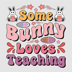 Some Bunny Loves Teaching, Sublimation, Easter, Happy Easter, Easter T-shirt, Easter Quotes, Easter Bunny, Sublimation Design, Easter Sublimation, T-shirt, Easter Sunday, Happy Easter Day.
