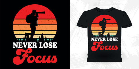 Never Loss Focus Funny Cameraman Photographer Photography Retro Vintage T-Shirt Design