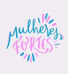 Mulheres fortes. Strong women in brazilian portuguese. Modern hand Lettering. vector.