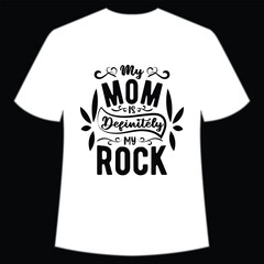 My mom is definitely my rock Mother's day shirt print template, typography design for mom mommy mama daughter grandma girl women aunt mom life child best mom adorable shirt - obrazy, fototapety, plakaty