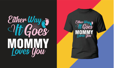 Either Way It Goes, Mommy Loves You. This is My New Mother's Day T-Shirt Design.