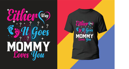 Either Way It Goes, Mommy Loves You. This is My New Mother's Day T-Shirt Design.