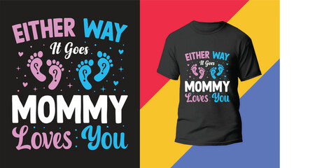 Either Way It Goes, Mommy Loves You. This is My New Mother's Day T-Shirt Design.