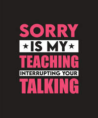 Naklejka na ściany i meble sorry is my teaching interrupting your talking T-shirt
