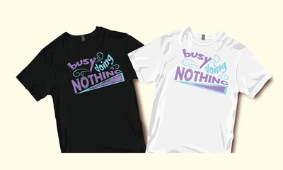 busy doing nothing , busy doing nothing typography , typography , typography t shirt , typography t shirt design ,t shirt , t shirt design , SVG , SVG design 