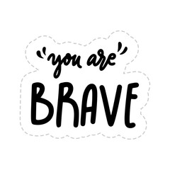You Are Brave Sticker. Dignity Lettering Stickers