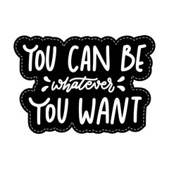 You Can Be Whatever You Want Sticker. Dignity Lettering Stickers
