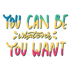 You Can Be Whatever You Want Sticker. Dignity Lettering Stickers