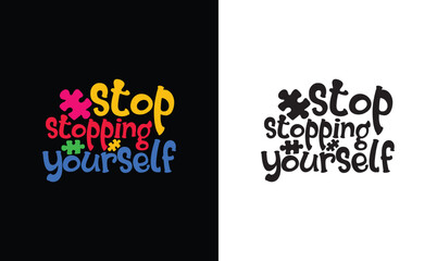  stop stopping yourself, Autism Quote T shirt design, typography