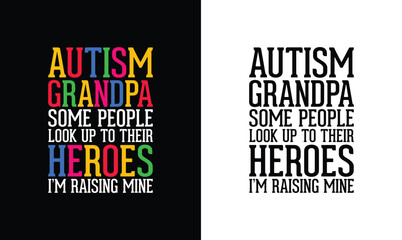 Autism Grandpa Some People Look Up To Their Heroes I'm Raising Mine, Autism Quote T shirt design, typography