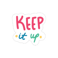 Keep It Up Sticker. Encouraging Phrases Lettering Stickers