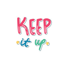 Keep It Up Sticker. Encouraging Phrases Lettering Stickers