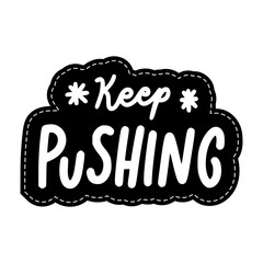 Keep Pushing Sticker. Encouraging Phrases Lettering Stickers