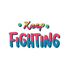 Keep Fighting Sticker. Encouraging Phrases Lettering Stickers
