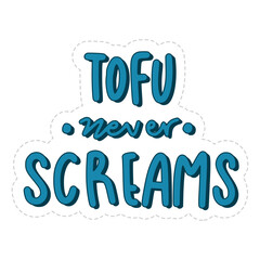 Tofu Never Screams Sticker. Vegan Lettering Stickers