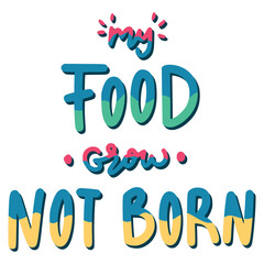 My Food Grow Not Born Sticker. Vegan Lettering Stickers