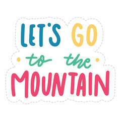 Let's Go To The Mountain Sticker. Travel Lettering Stickers