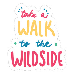 Take A Walk To The Wild Side Sticker. Travel Lettering Stickers