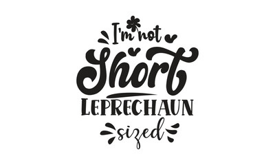 I`m not short leprechaun signed, T-Shirt Design, Mug Design. 