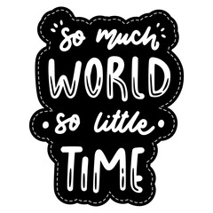 Fototapeta premium So Much World So Little Time Sticker. Travel Lettering Stickers
