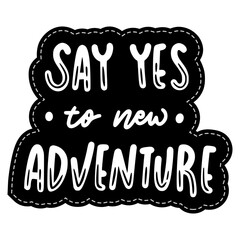 Say Yes To New Adventure Sticker. Travel Lettering Stickers