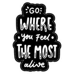Go Where You Feel The Most Alive Sticker. Travel Lettering Stickers