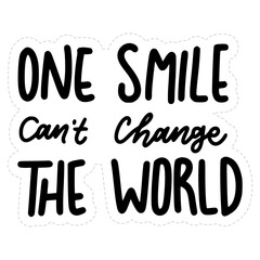 One Smile Can't Change The World Sticker. Motivation Lettering Stickers