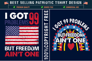 I got 99 problems but freedom ain't one  usa grunge flag patriotic t-shirt design