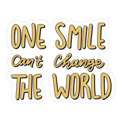 One Smile Can't Change The World Sticker. Motivation Lettering Stickers