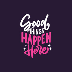 Fototapeta na wymiar Good things happen here. Positive inspirational message for work, self love and happy. Daily inspiration saying.