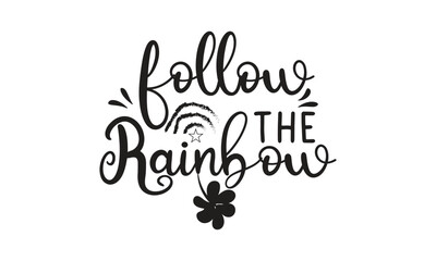 Follow The Rainbow, T-Shirt Design, and Mug Design.