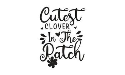 Cutest Clover In The Ratch, T-Shirt Design, Mug Design.

