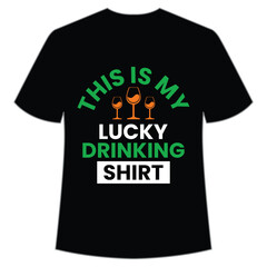This is my lucky drinking shirt Happy St Patrick's day shirt print template, St Patrick's design, typography design for Irish day, women day, lucky clover, Irish gift