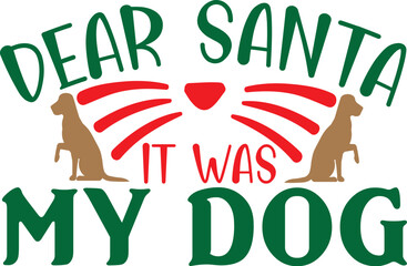 Dog Christmas Svg, Dear Santa It Was The Dog, Christmas, Dog Svg, Dog Mom, Funny Saying, Dog Mama,dear Santa Svg, Santa Paws Svg,all I Want For Christmas Is More Dogs Svg, Funny Christmas Dog Svg, Chr