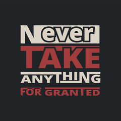 never take anything for granted Essential T-Shirt vector