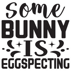 Some Bunny Is Eggspecting