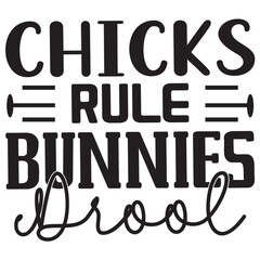 Chicks Rule Bunnies Drool