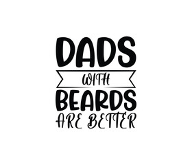 "Dads With Beards Are Better" typography vector father's quote t-shirt design