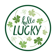 Hello Lucky round Sign. St Patricks Day greeting card, door sign, wall art decor template. Vector phrase with shamrocks doodle sketch isolated on white background to patricks day design. 