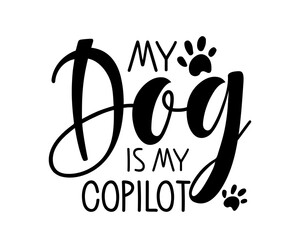 My Dog is my Copilot text. Vector typography poster with animal paw traces. Pet Handwritten calligraphy lettering. Funny lovely quotes. Love silhouette slogan, Emblem, banner for pet love - obrazy, fototapety, plakaty